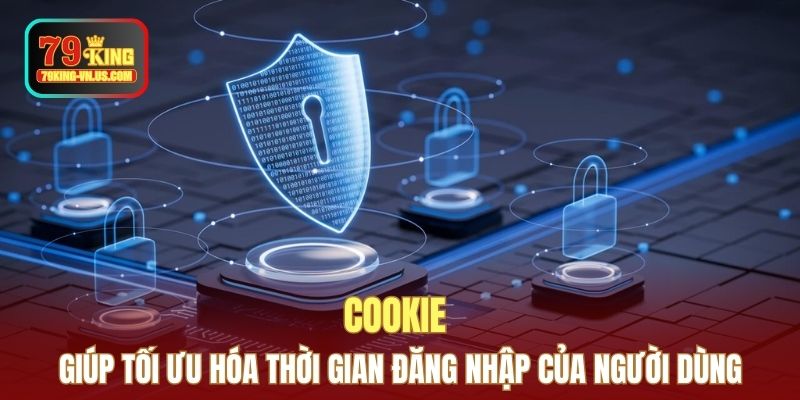 Cookie giúp tối ưu hóa thời gian đăng nhập của người dùng