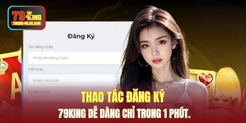 Thao tác đăng ký 79KING dễ dàng chỉ trong 1 phút